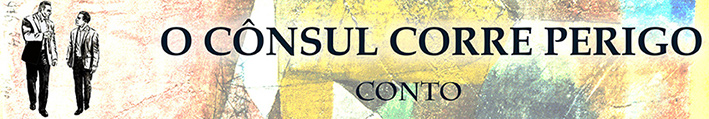 <p>O CÕNSUL CORRE PERIGO</p>